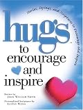 Hugs to Encourage and Inspire: Stories, Sayings, and Scriptures to Encourage and Inspire