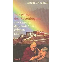 Der Palast des Regenbogens: Der Leibarzt des Dalai Lama erinnert sich