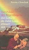 Der Palast des Regenbogens: Der Leibarzt des Dalai Lama erinnert sich