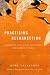 Practicing Resurrection: A Memoir of Work, Doubt, Discernment, and Moments of Grace