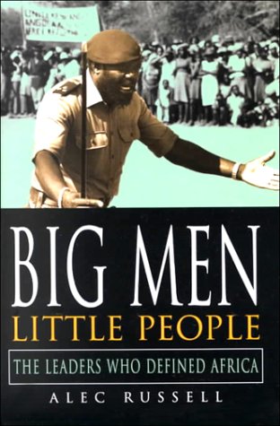 big men little people the leaders who defined africa