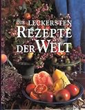 Produkt-Bild: Die leckersten Rezepte der Welt. Die internationale K&uuml;che von A - Z