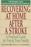Recovering at Home After a Stroke: A Practical Guide for You and Your Family