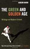 The Green & Golden Age: Writings on Cricket