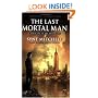 The Last Mortal Man: Book One Of the Deathless