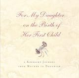 For My Daughter on the Birth of Her First Child: A Keepsake Journal from Mother to Daughter