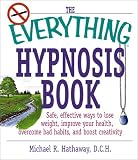 The Everything Hypnosis Book: Safe, Effective Ways to Lose Weight, Improve Your Health, Overcome Bad Habits, and Boost eativity (Everything Series)