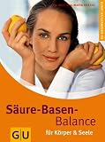 Saeure-Basen-Balance fuer Koerper und Seele: Ganzheitlich leben