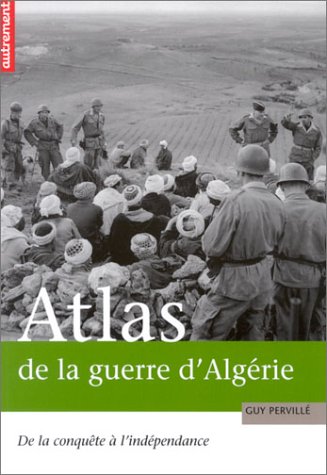 Atlas de la guerre d_Alg�rie. De la conqu�te � l_ind�pendance