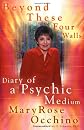 Beyond These Four Walls: Diary of a Psychic Medium