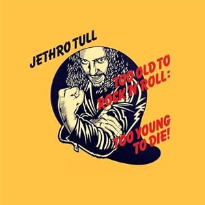 Jethro Tull -  Too Old To Rock `N` Roll: Too Young To Die!