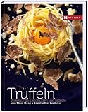 Tr&uuml;ffel: Warenkunde, Geschichten und Rezepte - Thuri Maag, Annette Frei Berthoud