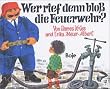 Wer rief denn blo� die Feuerwehr?