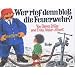 Wer rief denn blo� die Feuerwehr?