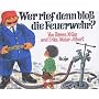 Wer rief denn blo� die Feuerwehr?