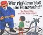 Wer rief denn blo� die Feuerwehr?