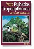 Farbatlas Tropenpflanzen - Zier- und Nutzpflanzen - Andreas B&auml;rtels