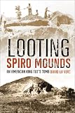 Looting Spiro Mounds: An American King Tut's Tomb
