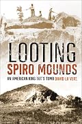 Looting Spiro Mounds: An American King Tut's Tomb