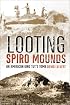 Looting Spiro Mounds: An American King Tut's Tomb