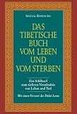 Das tibetische Buch vom Leben und vom Sterben: Ein Schlüssel zum tieferen Verständnis von Leben und Tod