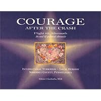 Courage After the Crash: Flight 93 Aftermath--An Oral and Pictorial Chronicle