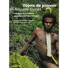 Objets de pouvoir en Nouvelle-Guin�e : Approche ethnoarch�ologique d'un syst�me de signes sociaux
