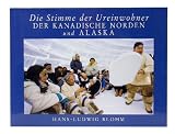 Die Stimme der Ureinwohner - Der kanadische Norden und Alaska - Hans-Ludwig Blohm