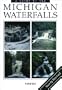 A Guide to 199 Michigan Waterfalls, Revised Edition