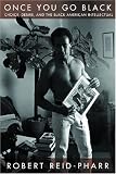 Once You Go Black: Choice, Desire, and the Black American Intellectual (Sexual Cultures)