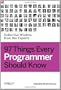 97 Things Every Programmer Should Know: Collective Wisdom from the Experts