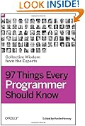 97 Things Every Programmer Should Know: Collective Wisdom from the Experts