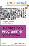 97 Things Every Programmer Should Know: Collective Wisdom from the Experts