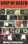 The Grip of Death: A Study of Modern Money, Debt Slavery, and Destructive Economics