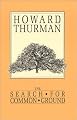 The Search for Common Ground (A Howard Thurman book)