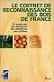 Le coffret de reconnaissance des bois de France : 16 essences, les observer, les identifier, les utiliser