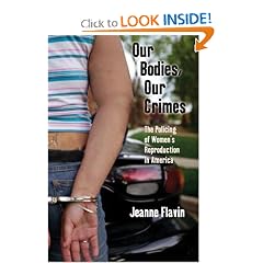 Our Bodies, Our Crimes: The Policing of Womens Reproduction in America (Alternative Criminology)