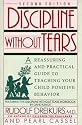 Discipline without Tears: A Reassuring and Practical Guide to Teaching Your Child Positive Behavior (Plume)