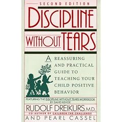 Discipline without Tears: A Reassuring and Practical Guide to Teaching Your Child Positive Behavior (Plume)
