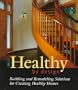 Healthy by Design: Building and Remodeling Solutions for Creating Healthy Homes