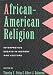 African-American Religion: Interpretive Essays in History and Culture by  ISBN 0415914590