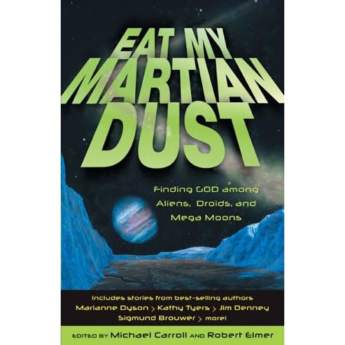 Eat My Martian Dust: Finding God Among Aliens, Droids, and Mega Moons