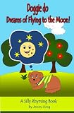 Doggie do Dreams of Flying to the Moon! A silly rhyming book