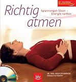 Richtig atmen: Spannungen l&ouml;sen - Energie tanken - Mit gef&uuml;hrten &Uuml;bungen auf CD - Der zuverl&auml;ssige Gesundheitsratgeber - Delia Grasberger, Ronald Schweppe