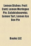 Lemon Dishes: Fruit Curd, Lemon Meringue Pie, Galaktoboureko, Lemon Tart, Lemon Ice Box Pie-