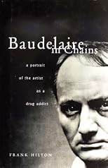 Baudelaire in Chains: Portrait of the Artist As a Drug Addict