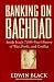 Banking on Baghdad: Inside Iraq s 7,000-year History of War, Profit, and Conflict