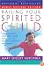 Raising Your Spirited Child Rev Ed: A Guide for Parents Whose Child Is More Intense, Sensitive, Perceptive, Persistent, and Energetic