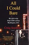 All I Could Bare: My Life in the Strip Clubs of Gay Washington, D.C.