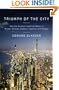 Triumph of the City: How Our Greatest Invention Makes Us Richer, Smarter, Greener, Healthier, and Happier